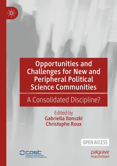Gabriella Ilonszki, Christophe Roux - Opportunities and Challenges for New and Peripheral Political Science Communities, Häftad