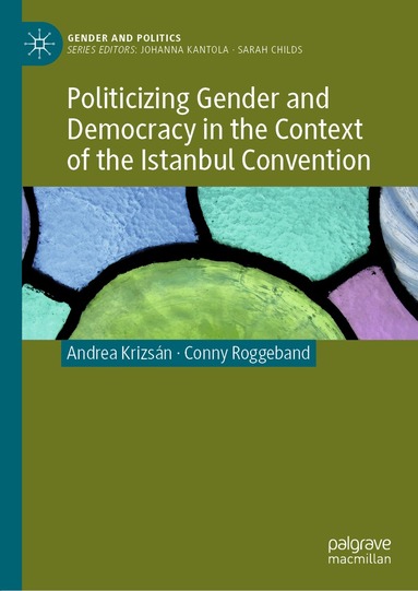 Andrea Krizsán, Conny Roggeband - Politicizing Gender and Democracy in the Context of the Istanbul Convention, Inbunden