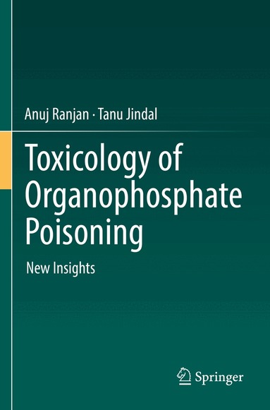 Anuj Ranjan, Tanu Jindal - Toxicology of Organophosphate Poisoning, Häftad
