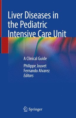 Philippe Jouvet, Fernando Alvarez - Liver Diseases in the Pediatric Intensive Care Unit, Inbunden
