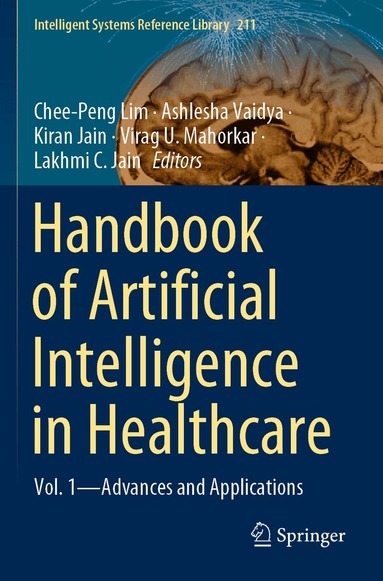 Chee-Peng Lim, Ashlesha Vaidya, Kiran Jain, Virag U. Mahorkar, Lakhmi C. Jain - Handbook of Artificial Intelligence in Healthcare, Häftad