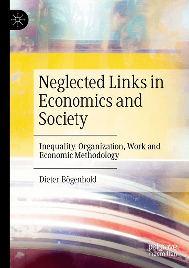 Dieter Bögenhold - Neglected Links in Economics and Society, Inbunden