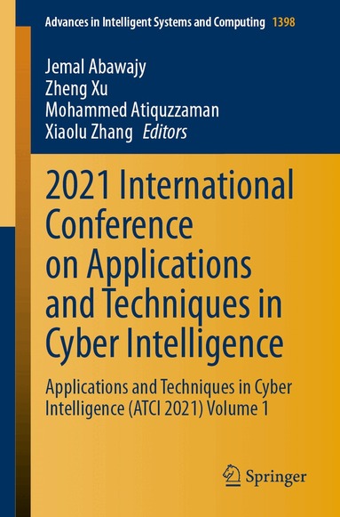Jemal Abawajy, Zheng Xu, Mohammed Atiquzzaman, Xiaolu Zhang - 2021 International Conference on Applications and Techniques in Cyber Intelligence, Häftad