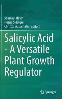 bokomslag Salicylic Acid - A Versatile Plant Growth Regulator