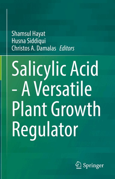 Shamsul Hayat, Husna Siddiqui, Christos A. Damalas - Salicylic Acid - A Versatile Plant Growth Regulator, Inbunden