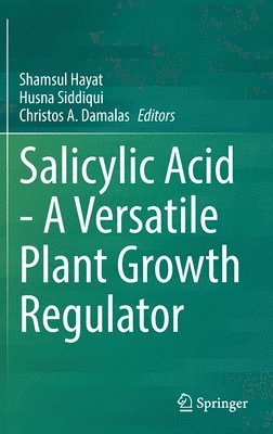Salicylic Acid - A Versatile Plant Growth Regulator 1