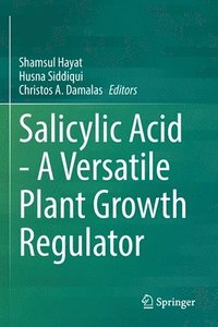bokomslag Salicylic Acid - A Versatile Plant Growth Regulator