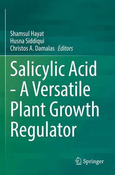 Shamsul Hayat, Husna Siddiqui, Christos A. Damalas - Salicylic Acid - A Versatile Plant Growth Regulator, Häftad