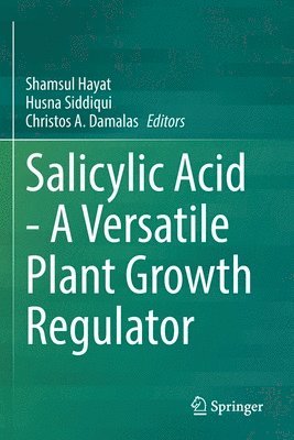 Salicylic Acid - A Versatile Plant Growth Regulator 1