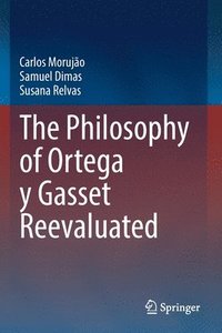 bokomslag The Philosophy of Ortega y Gasset Reevaluated