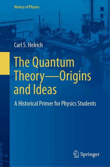 Carl S. Helrich - Quantum Theory—Origins and Ideas, Inbunden