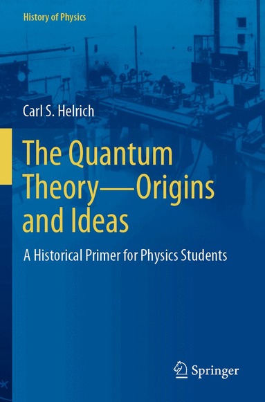 Carl S. Helrich - Quantum Theory—Origins and Ideas, Häftad