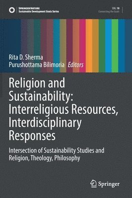 Religion and Sustainability: Interreligious Resources, Interdisciplinary Responses 1