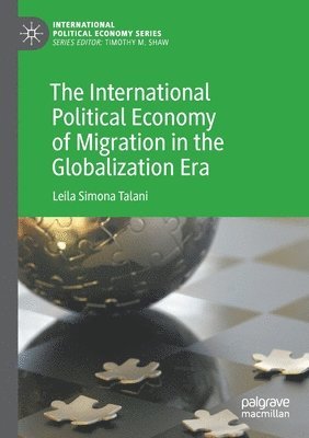 Leila Simona Talani - International Political Economy of Migration in the Globalization Era, Häftad