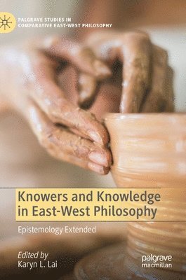 Knowers and Knowledge in East-West Philosophy 1