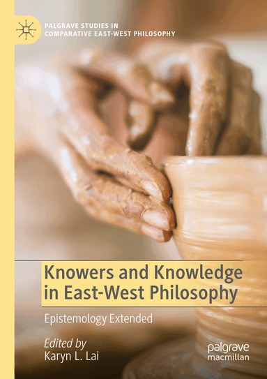 Karyn L. Lai - Knowers and Knowledge in East-West Philosophy, Häftad
