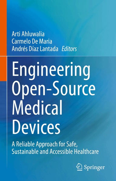 Arti Ahluwalia, Carmelo De Maria, Andrés Díaz Lantada - Engineering Open-Source Medical Devices, Inbunden