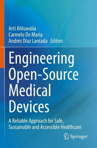 Arti Ahluwalia, Carmelo De Maria, Andrés Díaz Lantada - Engineering Open-Source Medical Devices, Häftad