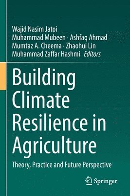 Wajid Nasim Jatoi, Muhammad Mubeen, Ashfaq Ahmad, Mumtaz Akhtar Cheema, Zhaohui Lin, Muhammad Zaffar Hashmi - Building Climate Resilience in Agriculture, Häftad