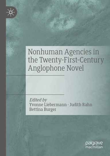 bokomslag Nonhuman Agencies in the Twenty-First-Century Anglophone Novel