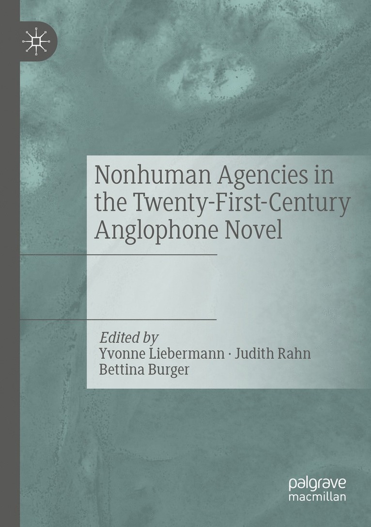 Yvonne Liebermann, Judith Rahn, Bettina Burger - Nonhuman Agencies in the Twenty-First-Century Anglophone Novel, Häftad