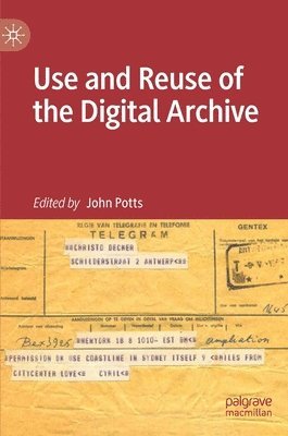 bokomslag Use and Reuse of the Digital Archive