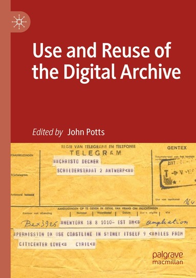 John Potts - Use and Reuse of the Digital Archive, Häftad