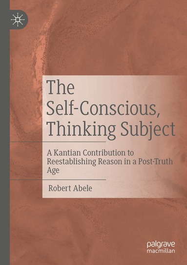 Robert Abele - Self-Conscious, Thinking Subject, Inbunden