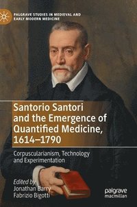 bokomslag Santorio Santori and the Emergence of Quantified Medicine, 1614-1790