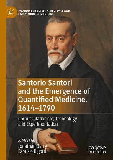 Jonathan Barry, Fabrizio Bigotti - Santorio Santori and the Emergence of Quantified Medicine, 1614-1790, Inbunden