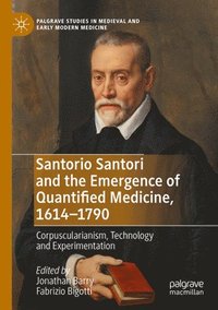 bokomslag Santorio Santori and the Emergence of Quantified Medicine, 1614-1790