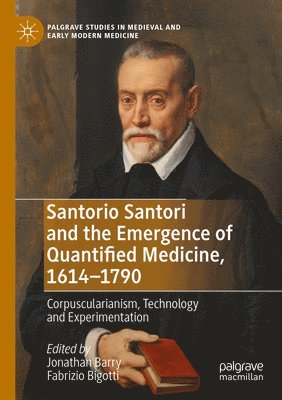 Jonathan Barry, Fabrizio Bigotti - Santorio Santori and the Emergence of Quantified Medicine, 1614-1790, Häftad