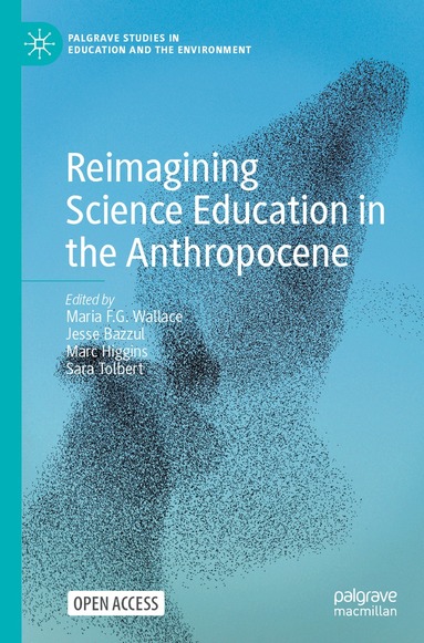 Maria F. G. Wallace, Jesse Bazzul, Marc Higgins, Sara Tolbert - Reimagining Science Education in the Anthropocene, Häftad