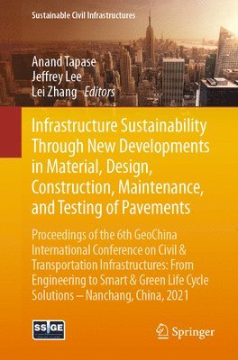 Infrastructure Sustainability Through New Developments in Material, Design, Construction, Maintenance, and Testing of Pavements 1