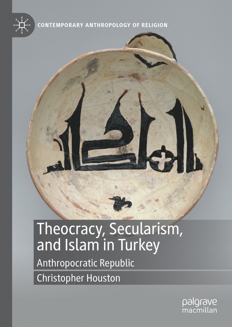 Christopher Houston - Theocracy, Secularism, and Islam in Turkey, Inbunden
