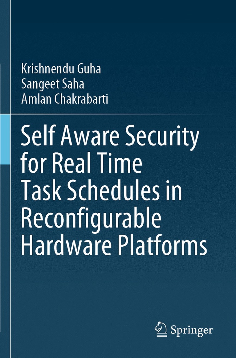 Krishnendu Guha, Sangeet Saha, Amlan Chakrabarti - Self Aware Security for Real Time Task Schedules in Reconfigurable Hardware Platforms, Häftad