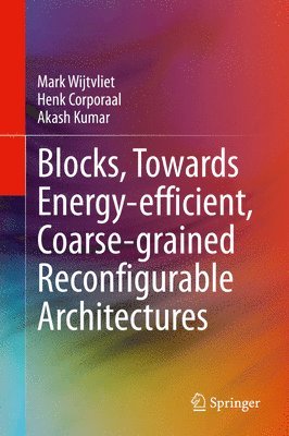 bokomslag Blocks, Towards Energy-efficient, Coarse-grained Reconfigurable Architectures