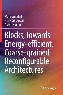 Blocks, Towards Energy-efficient, Coarse-grained Reconfigurable Architectures 1