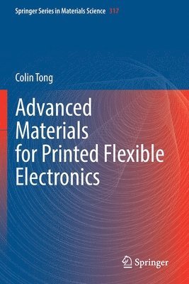 Colin Tong - Advanced Materials for Printed Flexible Electronics, Häftad