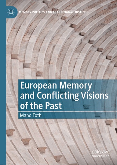 Mano Toth - European Memory and Conflicting Visions of the Past, Inbunden