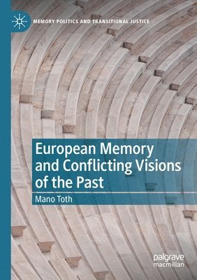 European Memory and Conflicting Visions of the Past 1