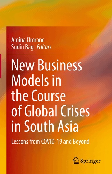 Amina Omrane, Sudin Bag - New Business Models in the Course of Global Crises in South Asia, Inbunden