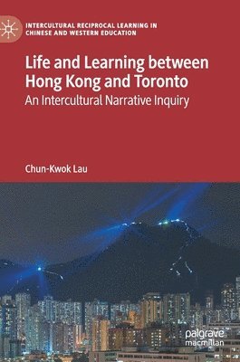 bokomslag Life and Learning Between Hong Kong and Toronto