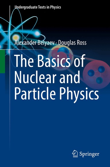 Alexander Belyaev, Douglas Ross - Basics of Nuclear and Particle Physics, Häftad