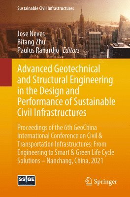 Jose Neves, Bitang Zhu, Paulus Rahardjo - Advanced Geotechnical and Structural Engineering in the Design and Performance of Sustainable Civil Infrastructures, Häftad