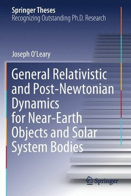 bokomslag General Relativistic and Post-Newtonian Dynamics for Near-Earth Objects and Solar System Bodies