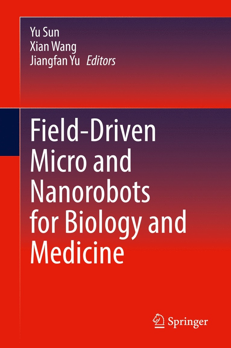 Yu Sun, Xian Wang, Jiangfan Yu - Field-Driven Micro and Nanorobots for Biology and Medicine, Inbunden