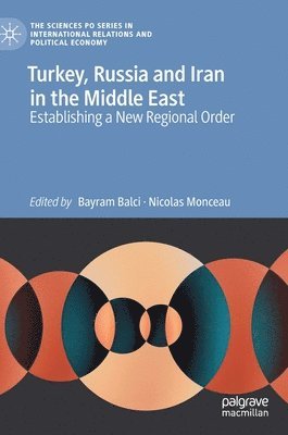 Bayram Balci, Nicolas Monceau - Turkey, Russia and Iran in the Middle East, Inbunden