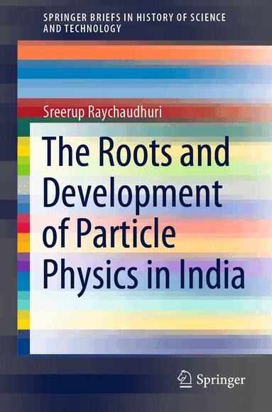 Sreerup Raychaudhuri - Roots and Development of Particle Physics in India, Häftad