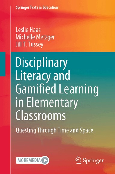 Leslie Haas, Michelle Metzger, Jill T. Tussey - Disciplinary Literacy and Gamified Learning in Elementary Classrooms, Häftad